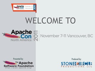 WELCOME TO



      Presented by:            Produced by:
        The
              Apache
Software Foundation
http://www.apache.org/
 