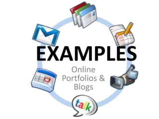 EXAMPLES
    Online
  Portfolios &
     Blogs
 