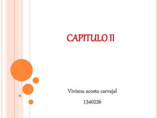 CAPITULO II
Viviana acosta carvajal
1340226
 