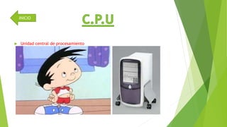 INICIO 
 Unidad central de procesamiento 
 