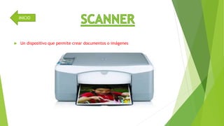 INICIO 
 Un dispositivo que permite crear documentos o imágenes 
 