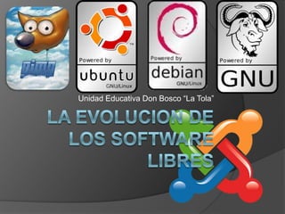 La EVOLUCION DE LOS Software LIBRES Unidad Educativa Don Bosco “La Tola” 