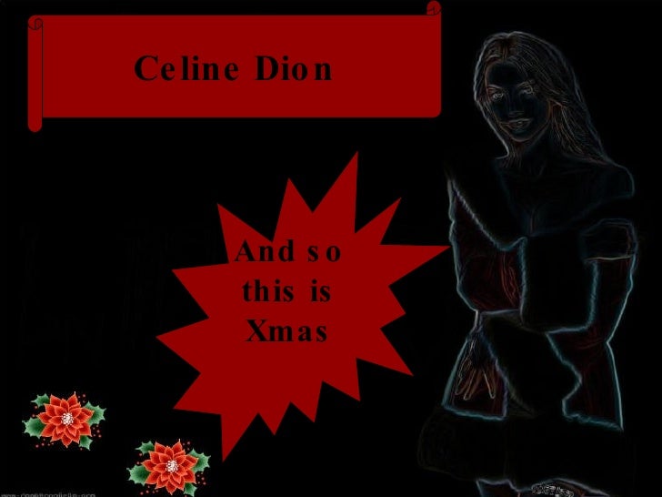 Celine Dion And so this is Xmas 