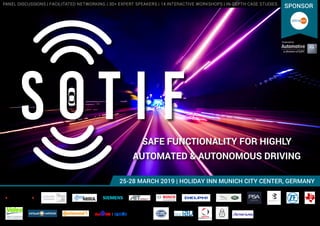 25-28 MARCH 2019 | HOLIDAY INN MUNICH CITY CENTER, GERMANY
Produced by
SAFE FUNCTIONALITY FOR HIGHLY
AUTOMATED & AUTONOMOUS DRIVING
PANEL DISCUSSIONS | FACILITATED NETWORKING | 30+ EXPERT SPEAKERS | 14 INTERACTIVE WORKSHOPS | IN-DEPTH CASE STUDIES
SPONSOR
 