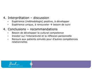 4. Interprétation – discussion
– Expérience (méthodologie) positive, à développer
– Expérience unique, à renouveler  beso...