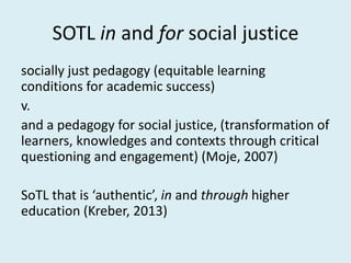 SOTL in and for social justice
socially just pedagogy (equitable learning
conditions for academic success)
v.
and a pedago...