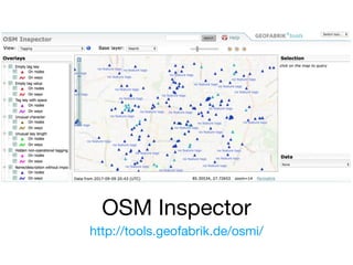 OSM Inspector
http://tools.geofabrik.de/osmi/
 