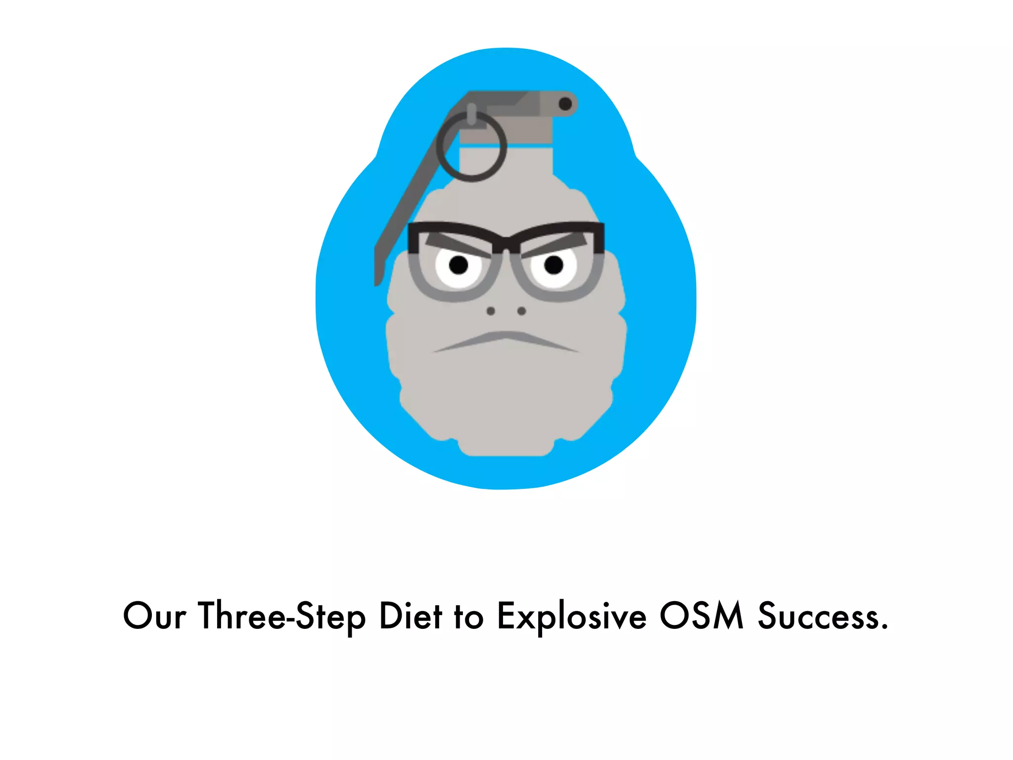Our Three-Step Diet to Explosive OSM Success.
 