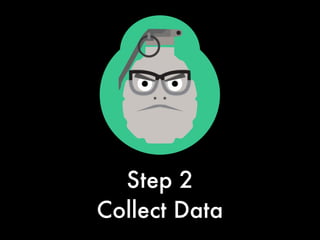 01
Step 2
Collect Data
 