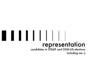 representation
candidates in OSMF and OSM-US elections
including me ;)
 