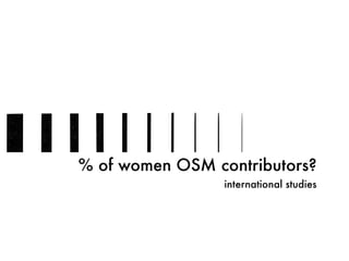 % of women OSM contributors?
international studies
 