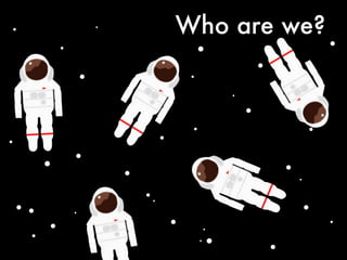 Who are we?
 