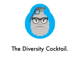 The Diversity Cocktail.
 