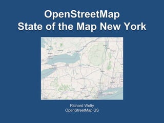 OpenStreetMap
State of the Map New York
Richard Welty
OpenStreetMap US
 