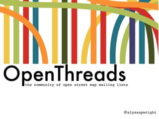 OpenThreadsthe community of open street map mailing lists
@alyssapwright
 