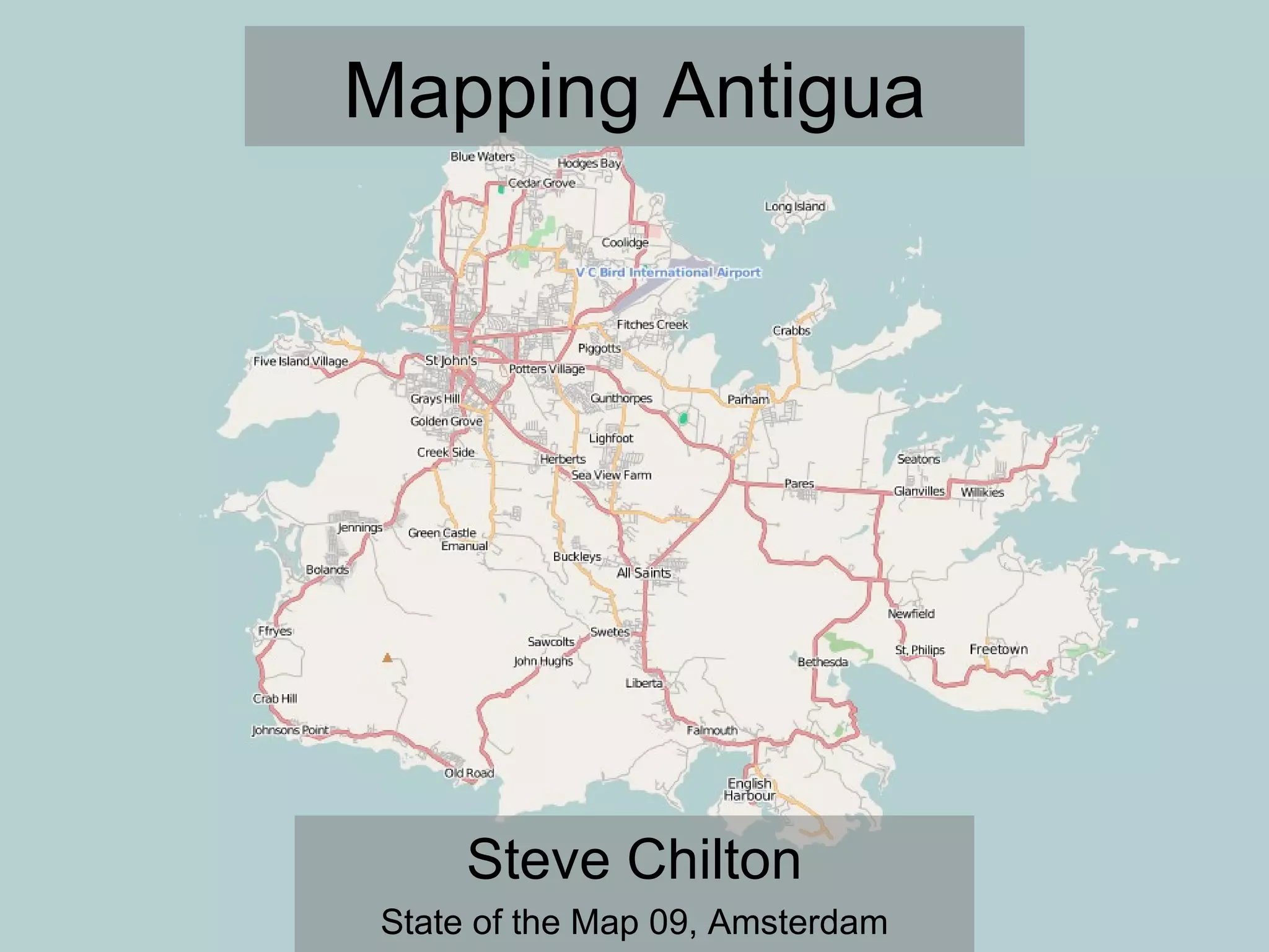 Mapping Antigua
Steve Chilton
State of the Map 09, Amsterdam