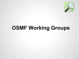OSMF Working Groups

 