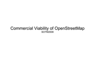 Commercial Viability of OpenStreetMap SOTM2008 