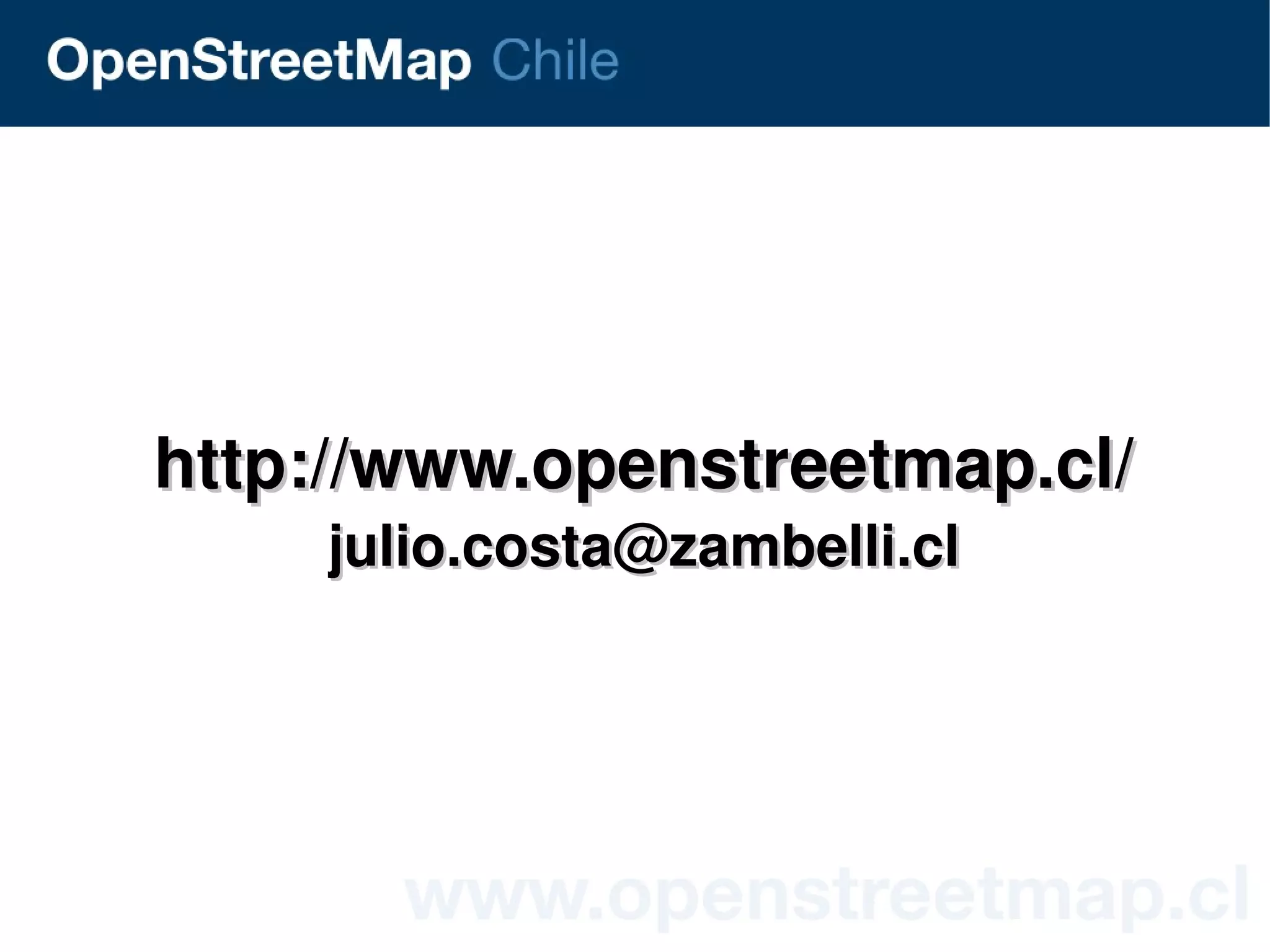 http://www.openstreetmap.cl/
        julio.costa@zambelli.cl




                    
 