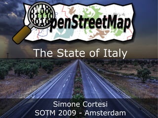 The State of Italy



    Simone Cortesi
SOTM 2009 - Amsterdam
 