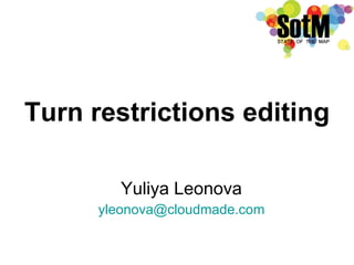 Turn restrictions editing Yuliya Leonova [email_address] 