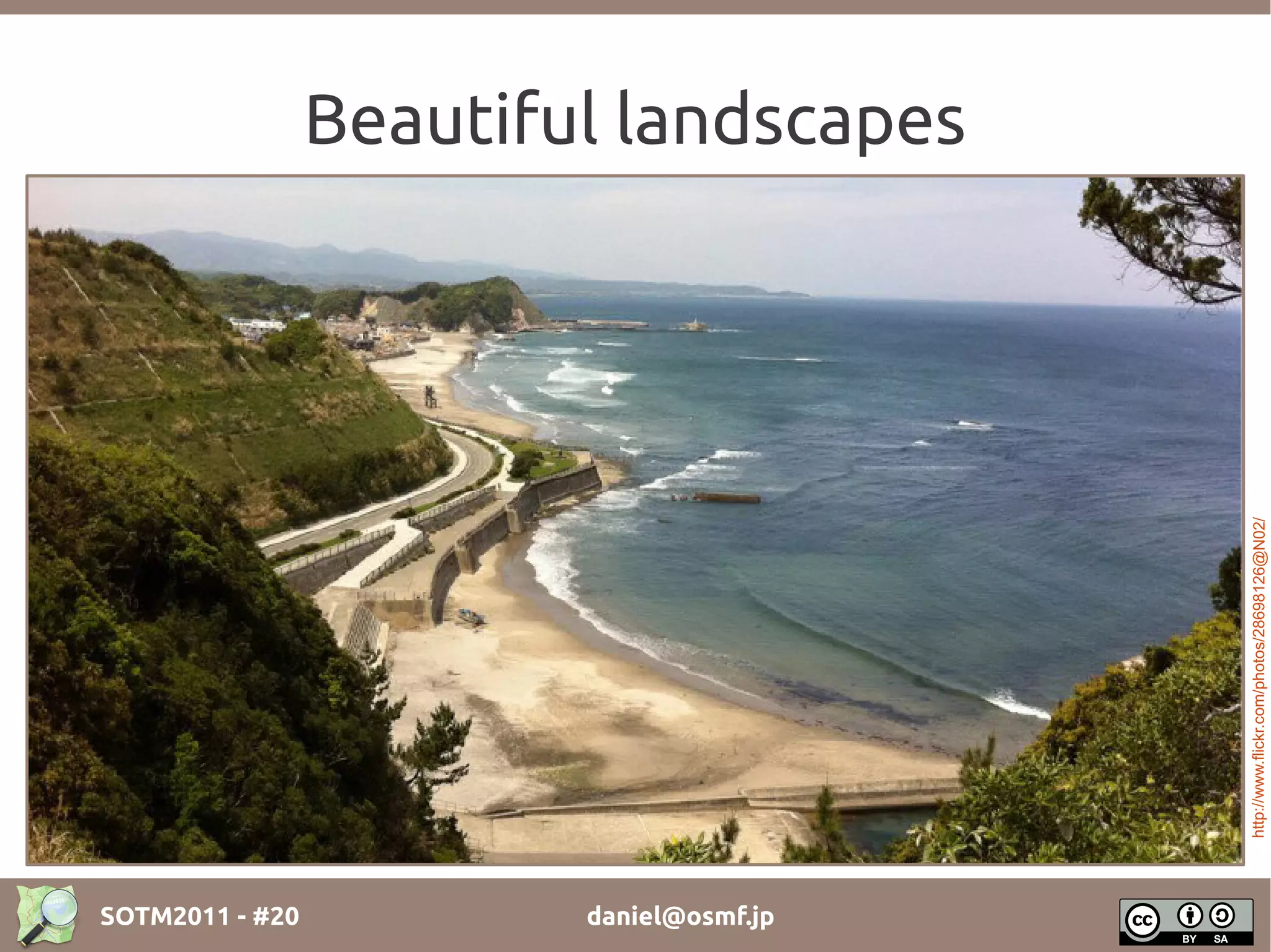 Beautiful landscapes




                                          http://www.flickr.com/photos/28698126@N02/
SOTM2011 - #20           daniel@osmf.jp
 