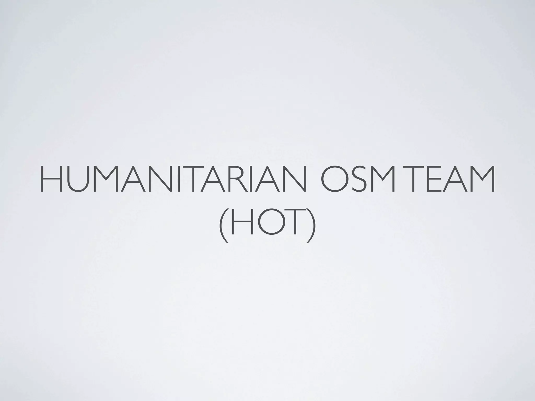 HUMANITARIAN OSM TEAM
        (HOT)
 
