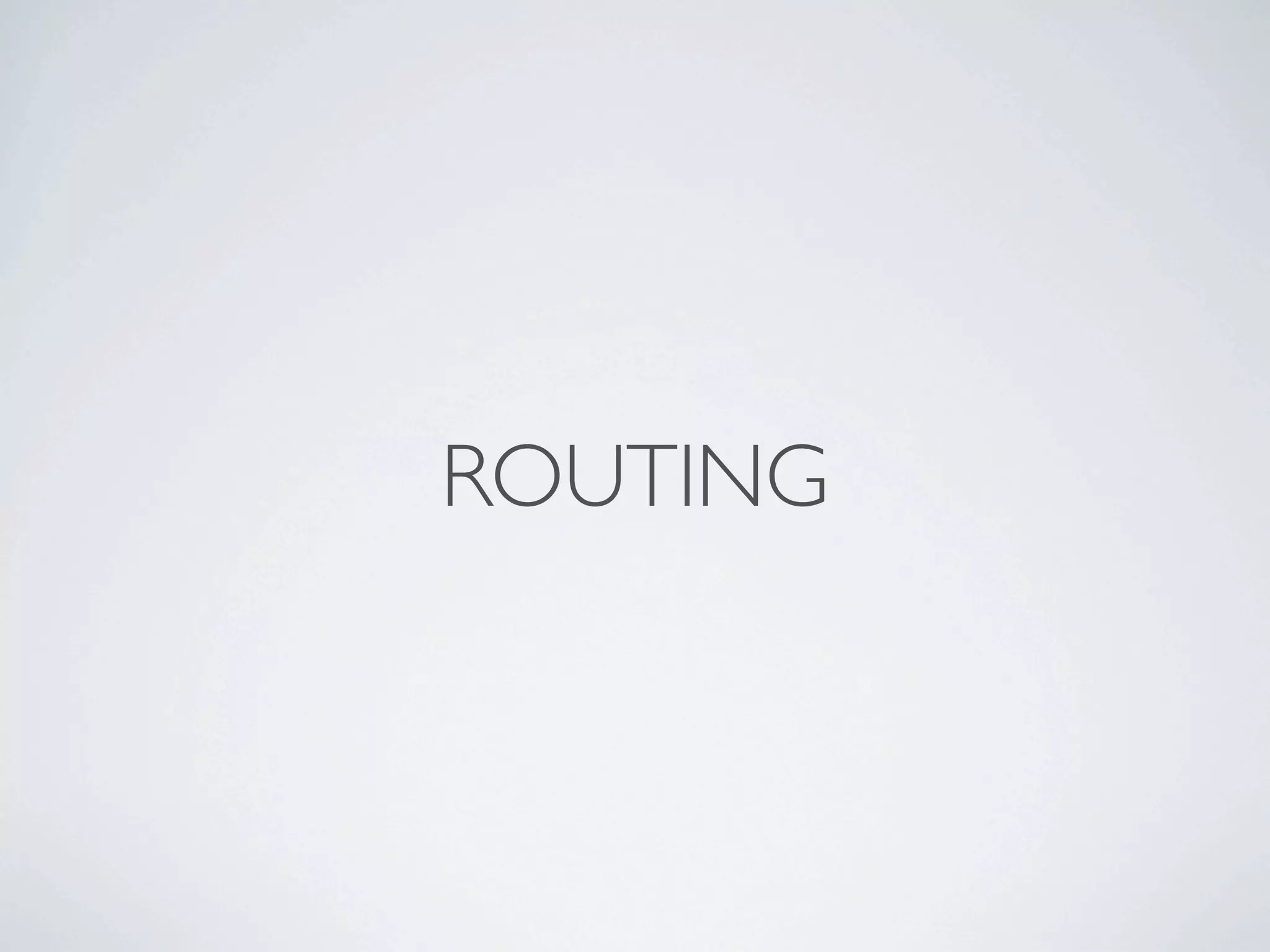 ROUTING
 