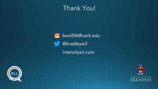 Thank You!
bsw006@uark.edu
@bradleywil
intensityxii.com
 