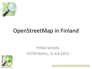 OpenStreetMap in Finland
Pekka Sarkola
SOTM Baltics, 3.-4.8.2013
 