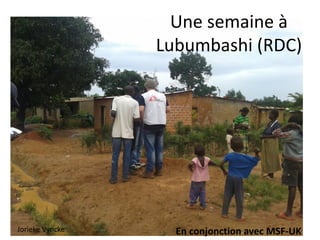 Une semaine à
Lubumbashi (RDC)
En conjonction avec MSF-UKJorieke Vyncke
 