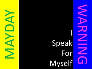 WARNINGMAYDAYISpeakForMyself