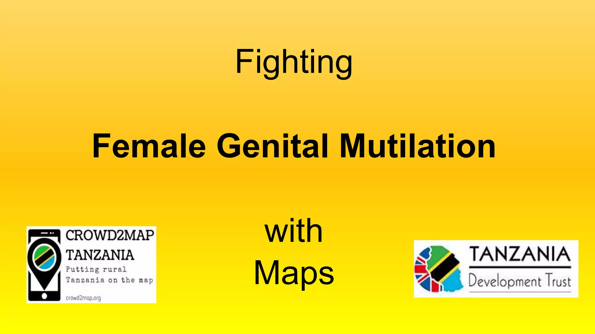 Fighting
Female Genital Mutilation
with
Maps
 