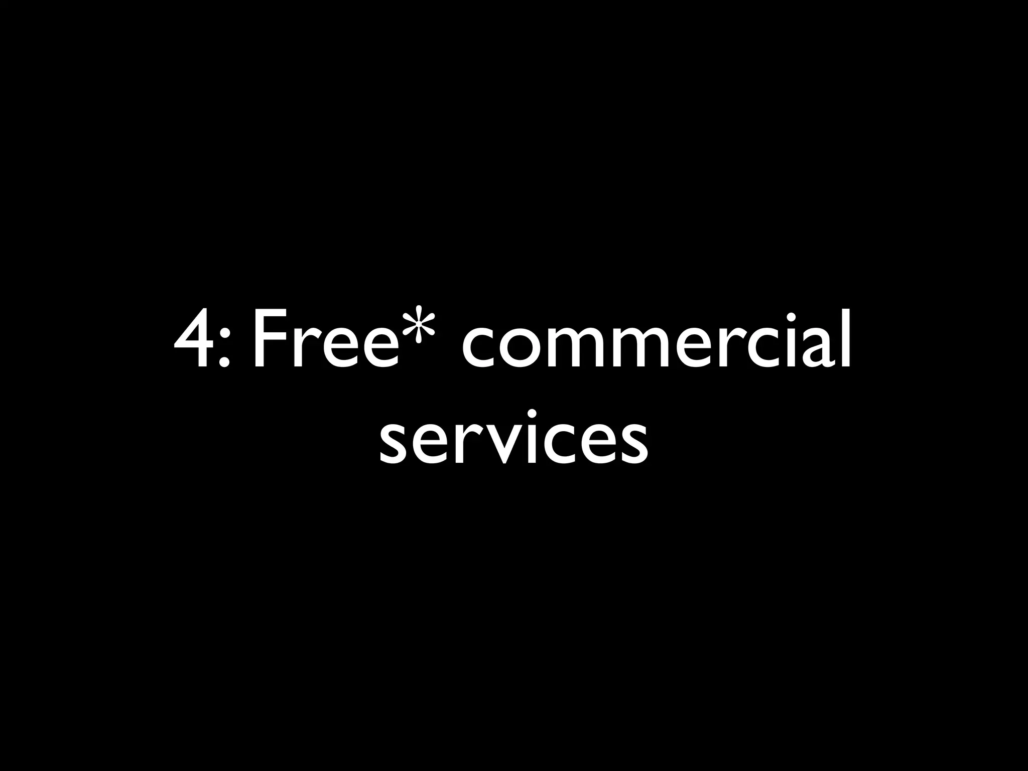 4: Free* commercial
      services
 