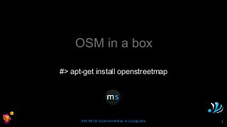 #SOTMs15 OpenStreetMap in a (Lego)Box 1
OSM in a box
#> apt-get install openstreetmap
 
