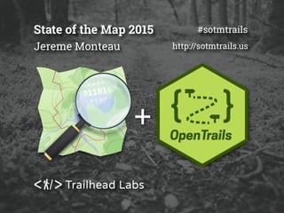 +
Jereme Monteau
State of the Map 2015 #sotmtrails
http://sotmtrails.us
 