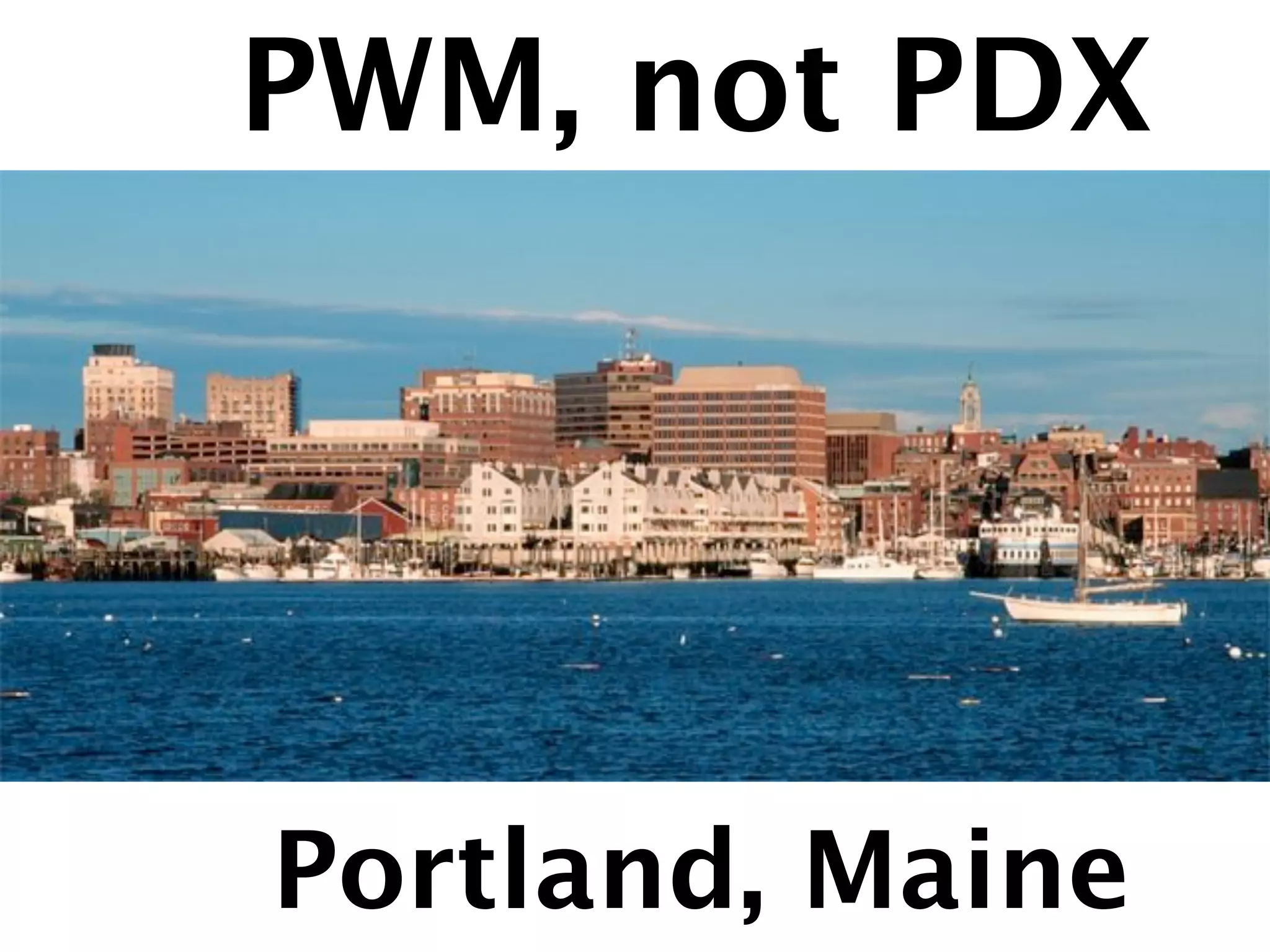 PWM, not PDX




Portland, Maine
 