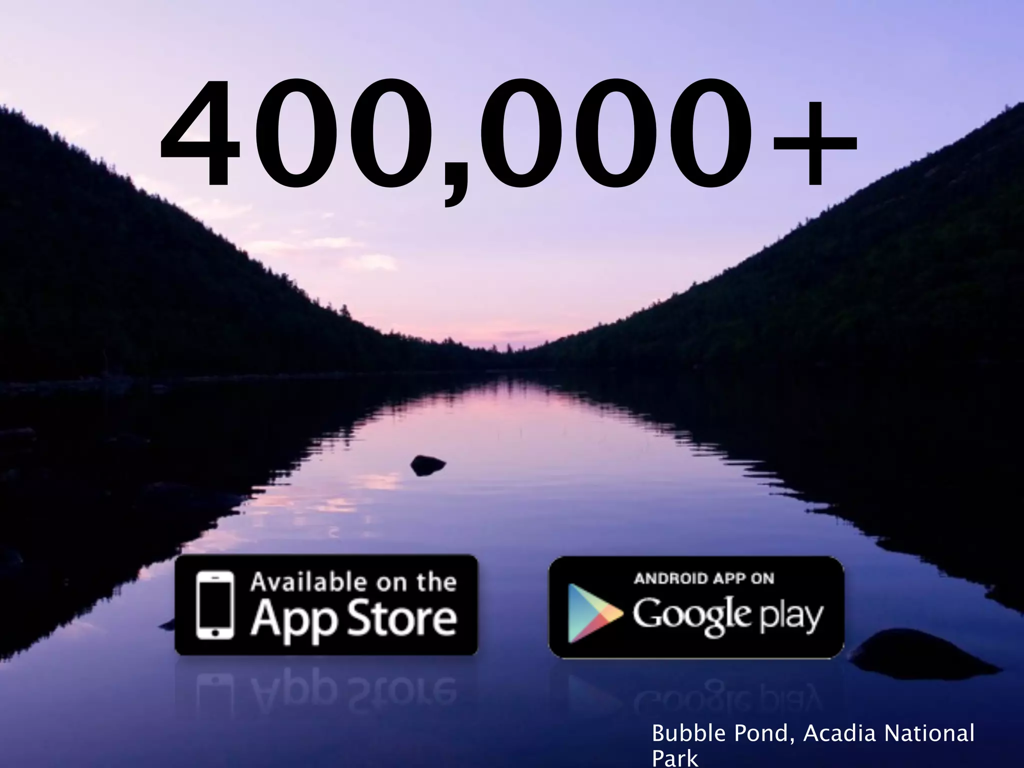 400,000+


     Bubble Pond, Acadia National
     Park
 