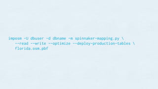 imposm -U dbuser -d dbname -m spinnaker-mapping.py 
--read --write --optimize --deploy-production-tables 
florida.osm.pbf
 