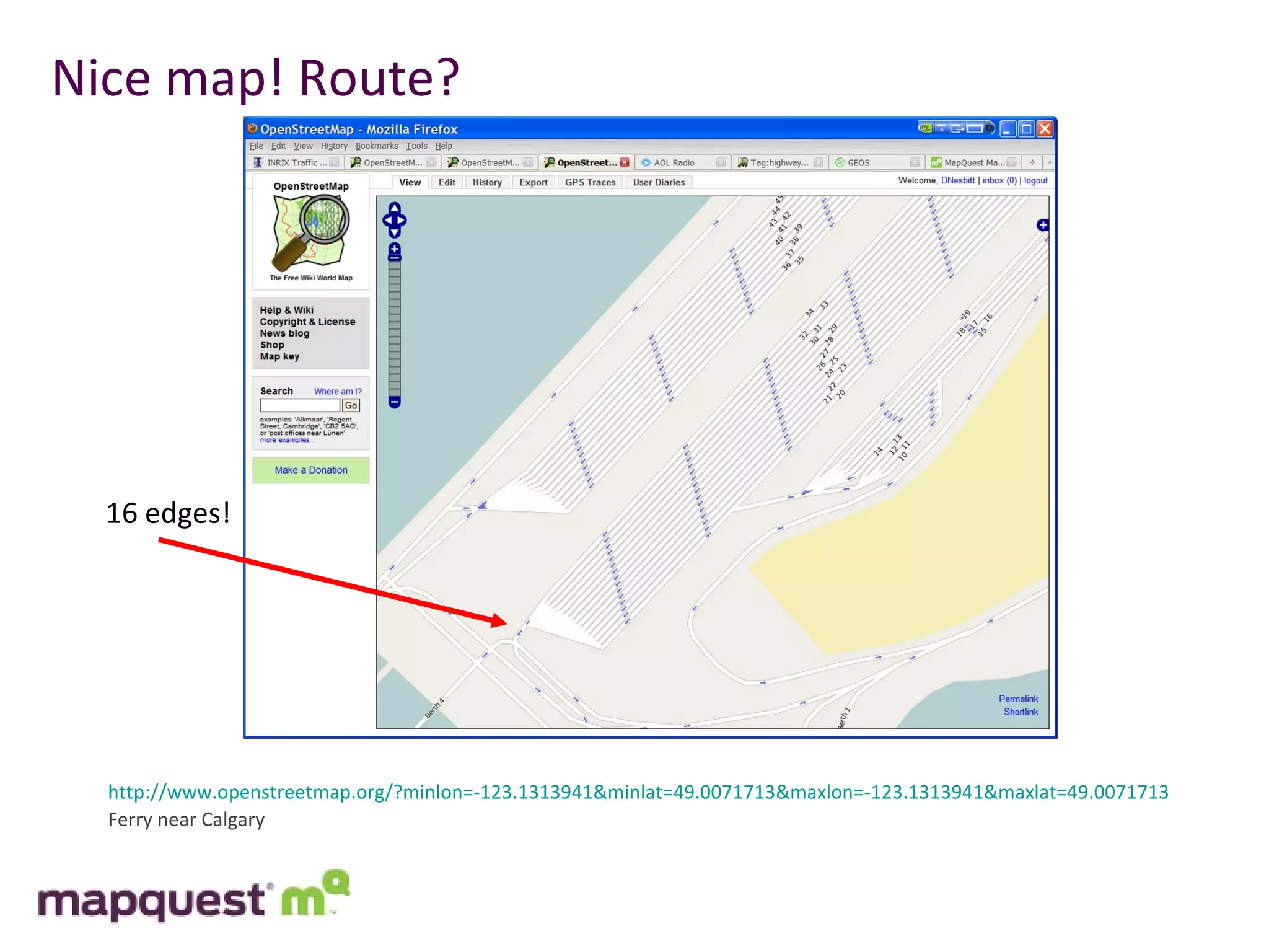 Nice map! Route? http://www.openstreetmap.org/?minlon=-123.1313941&minlat=49.0071713&maxlon=-123.1313941&maxlat=49.0071713 Ferry near Calgary 16 edges! 