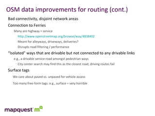 OSM data improvements for routing (cont.) <ul><li>Bad connectivity, disjoint network areas </li></ul><ul><li>Connection to...