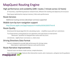 MapQuest Routing Engine <ul><li>High performance and scalability (20K+ routes / minute across 12 hosts) </li></ul><ul><ul>...
