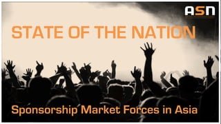 STATE OF THE NATION
Sponsorship Market Forces in Asia
 