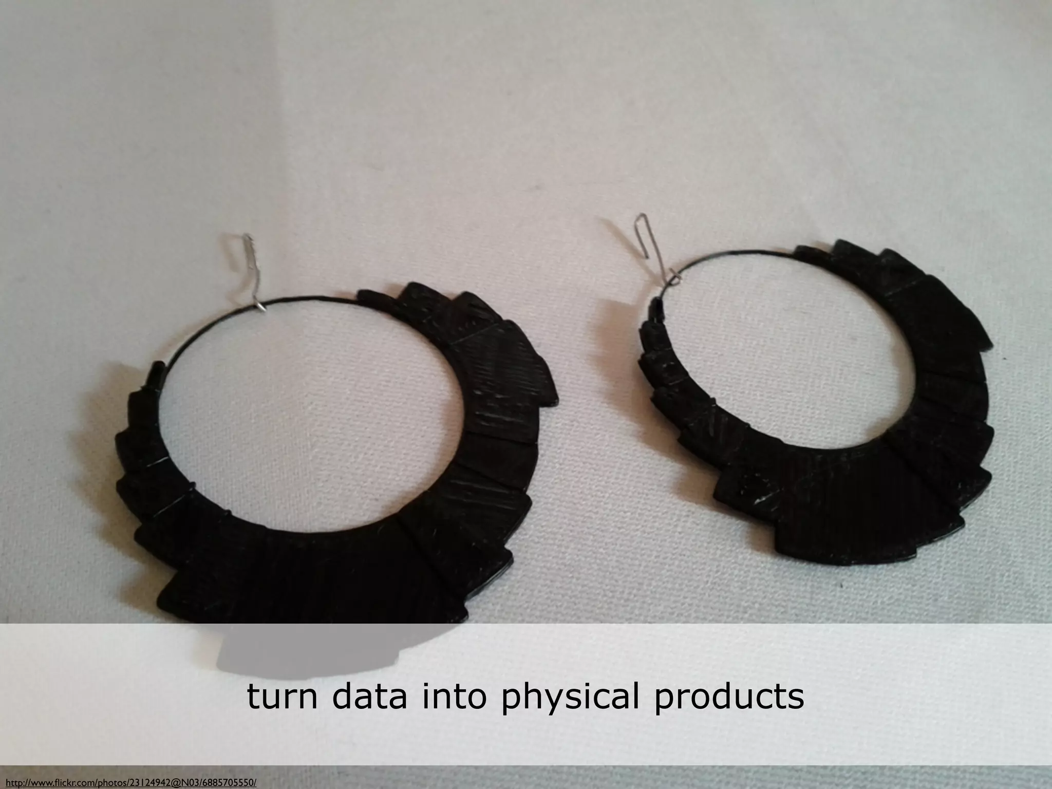 • or even turn data into objects (statistics
                                   and piechart)



                                                 turn data into physical products

http://www.ﬂickr.com/photos/23124942@N03/6885705550/
 