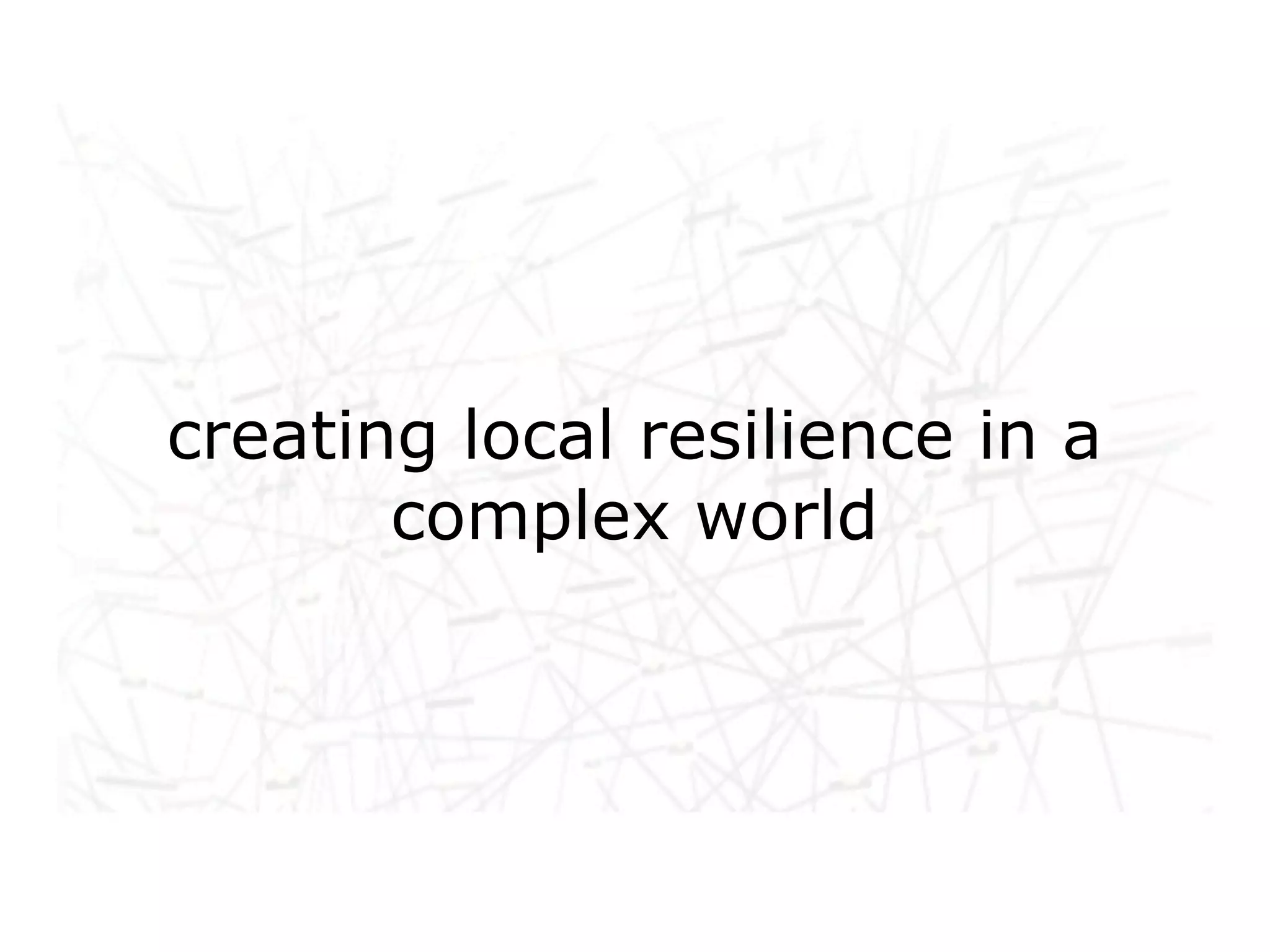 Networked life, networked
creating local resilience in a
 work,complex world
       networked learning
 
