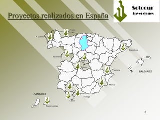 6
Proyectos realizados en España
BALEARES
CANARIAS
•A Coruña
•Salamanca
•Cádiz
•Sevilla
•Málaga
•Murcia
•Barcelona
•Oviedo
•Madrid
•Valencia
•Toledo
•Fuerteventura
 