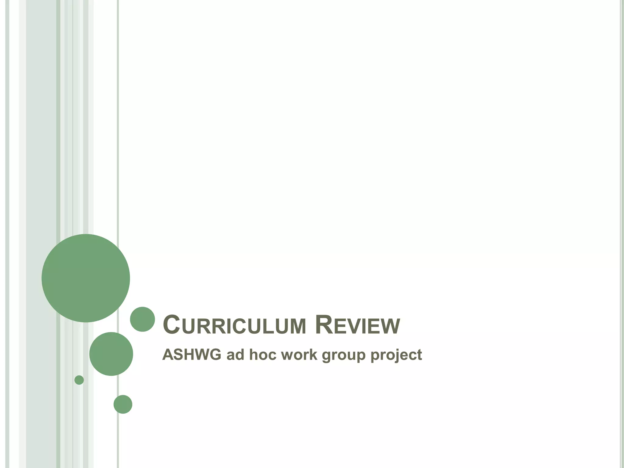 CURRICULUM REVIEW
ASHWG ad hoc work group project
 