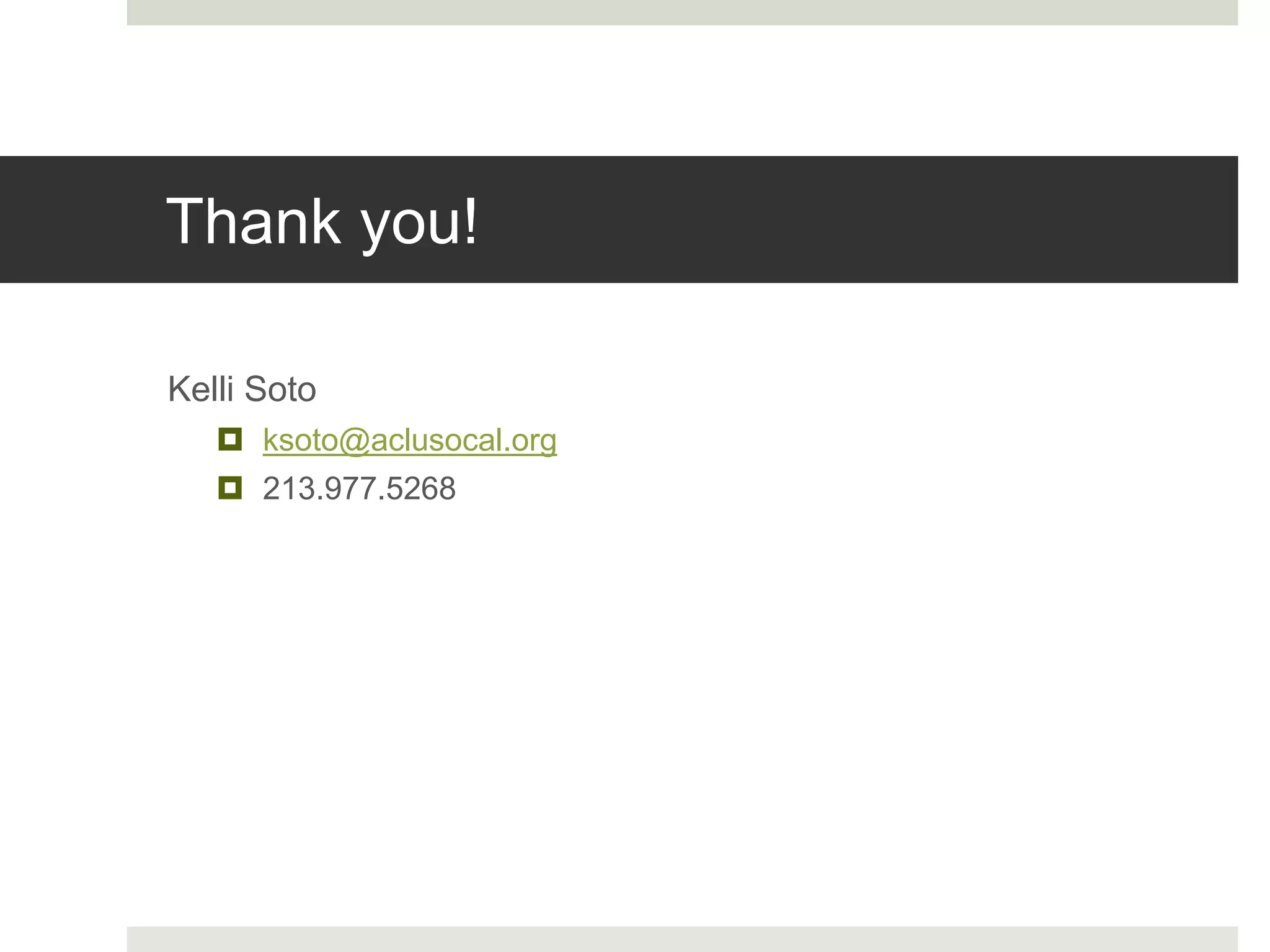 Thank you!
Kelli Soto
 ksoto@aclusocal.org
 213.977.5268
 