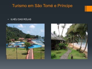 Turismo em São Tomé e Príncipe
• ILHÉU DAS RÓLAS
 