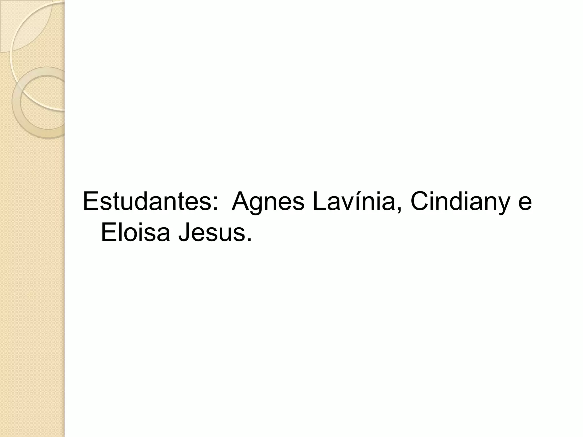 Estudantes: Agnes Lavínia, Cindiany e
Eloisa Jesus.
 